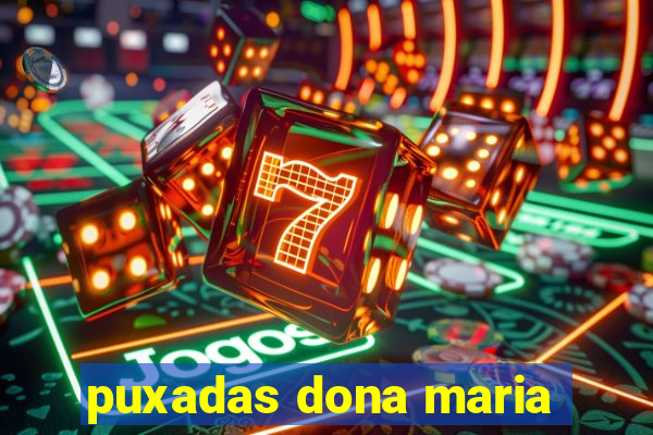 puxadas dona maria